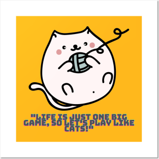 Cat - Life is just one big game, so let's play like cats! Posters and Art